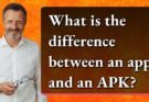 Difference Between APK and App – Explained